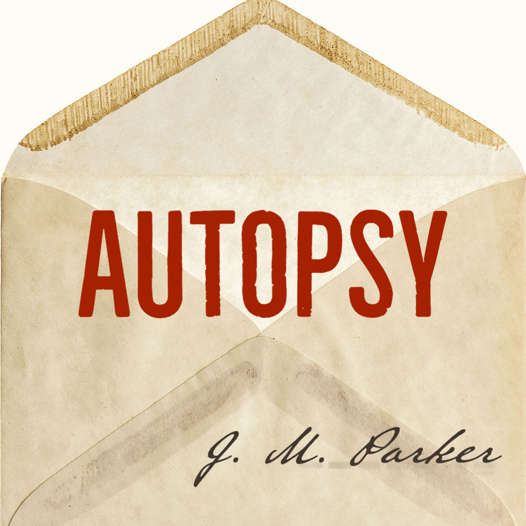 AUTOPSY OR, THE HOUSE OF YOUTH (LIKE A RUSSIAN MOUNTAIN) by J.M. Parker