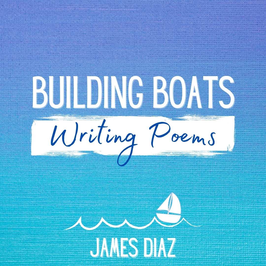 BUILDING BOATS, WRITING POEMS A Craft Essay by James Diaz