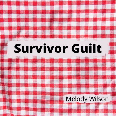 SURVIVOR GUILT by Melody Wilson