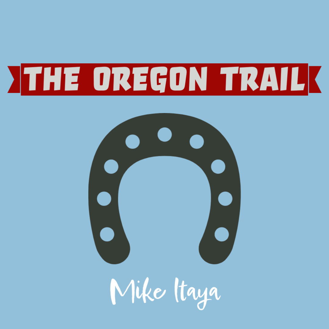 Mike Itaya THE OREGON TRAIL • Cleaver Magazine