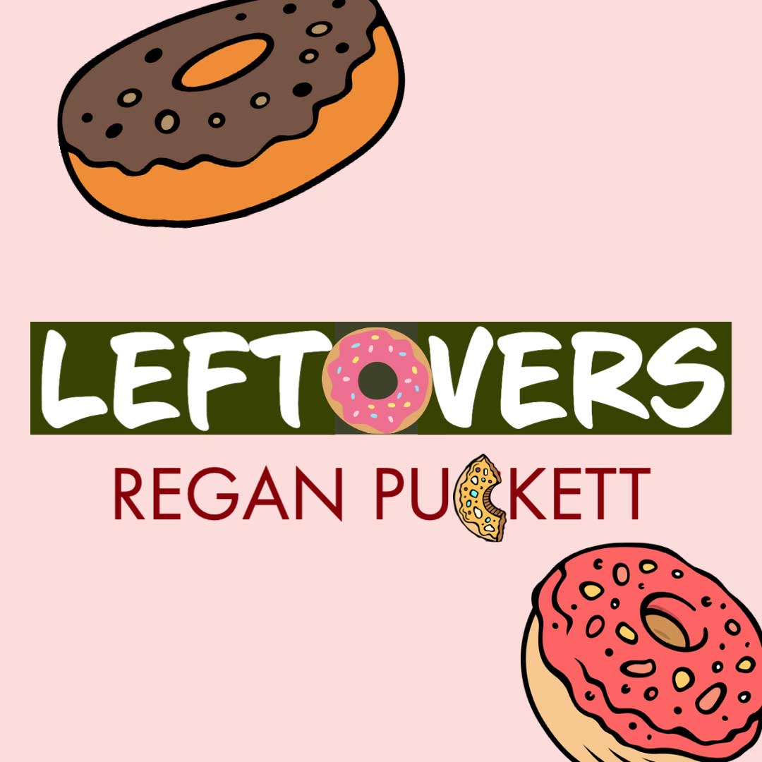 Regan Puckett LEFTOVERS • Cleaver Magazine