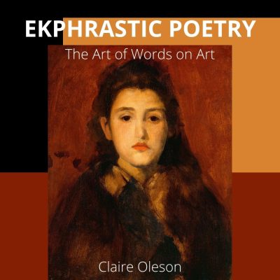 EKPHRASTIC POETRY: The Art of Words on Art,  taught by Cleaver Poetry Editor Claire Oleson, January 22 — February 26, 2022