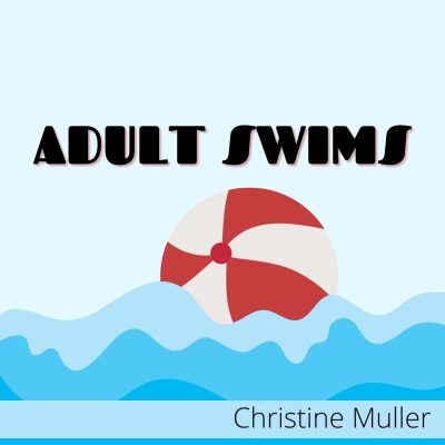 ADULT SWIMS by Christine Muller