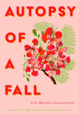 AUTOPSY OF A FALL, poems by Eric Morales-Franceschini, reviewed by Juniper Jordan Cruz