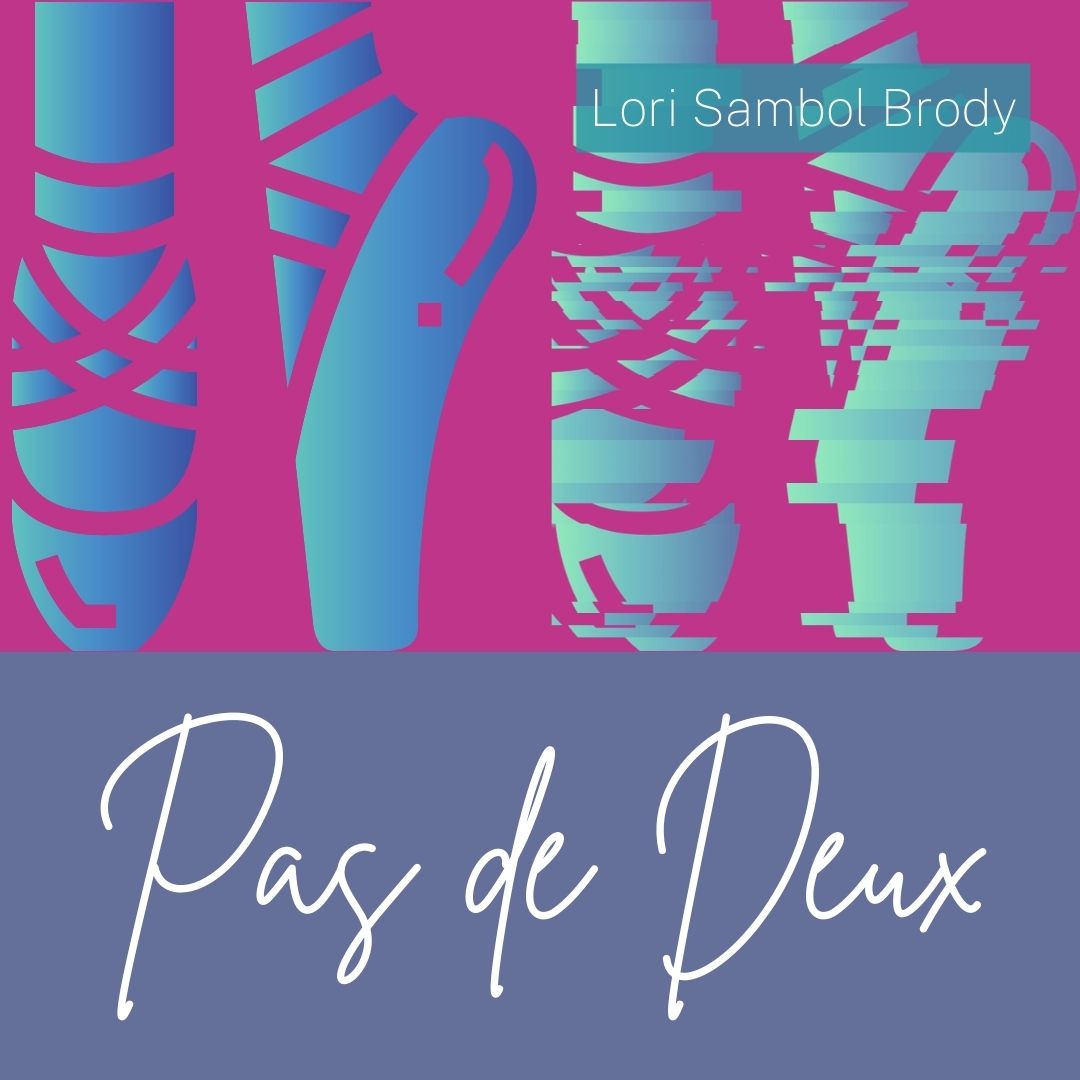 PAS DE DEUX by Lori Sambol Brody