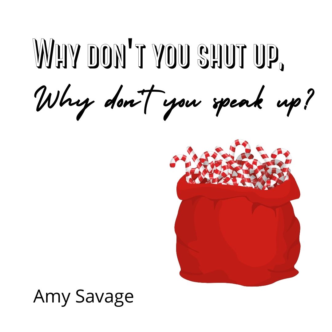 WHY DON’T YOU SHUT UP, WHY DON’T YOU SPEAK UP? by Amy Savage