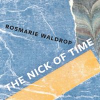 THE NICK OF TIME, poems by Rosmarie Waldrop, reviewed by Candela Rivero