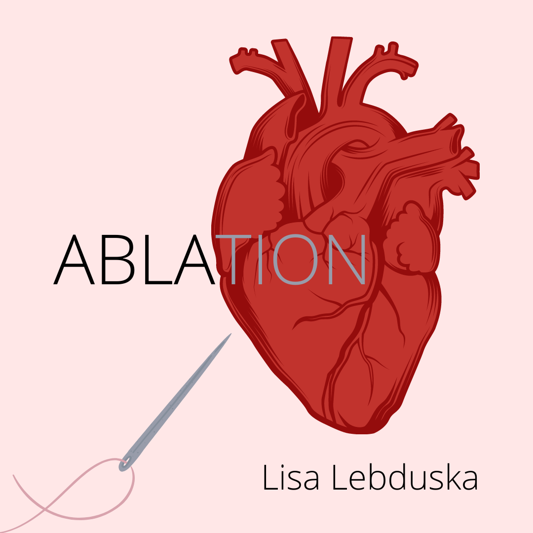 ABLATION by Lisa Lebduska