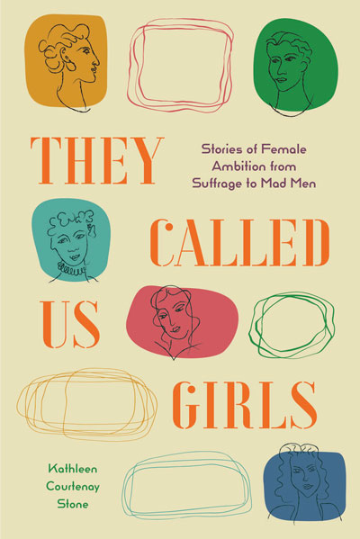 AN INTERVIEW WITH KATHLEEN COURTENAY STONE, AUTHOR OF THE COLLECTIVE BIOGRAPHY, THEY CALLED US GIRLS