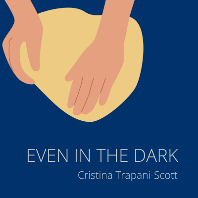 EVEN IN THE DARK by Cristina Trapani-Scott