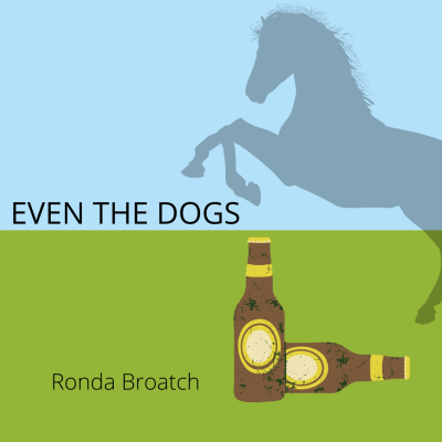 EVEN THE DOGS by Ronda Broatch