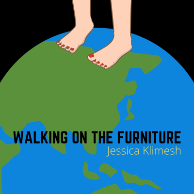 WALKING ON THE FURNITURE by Jessica Klimesh