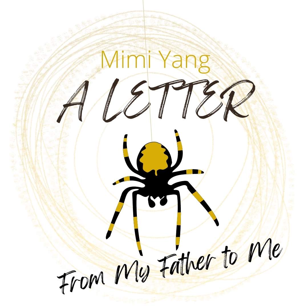 A LETTER FROM MY FATHER TO ME  by Mimi Yang