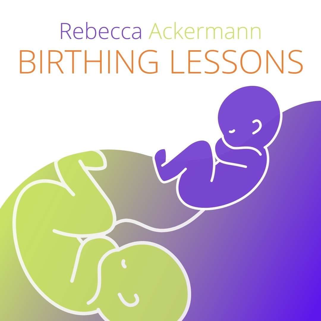 BIRTHING LESSONS by Rebecca Ackermann