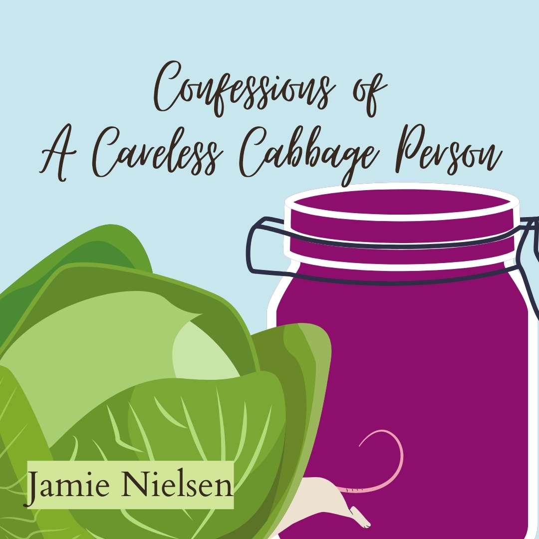 CONFESSIONS OF A CARELESS CABBAGE PERSON by Jamie Nielsen