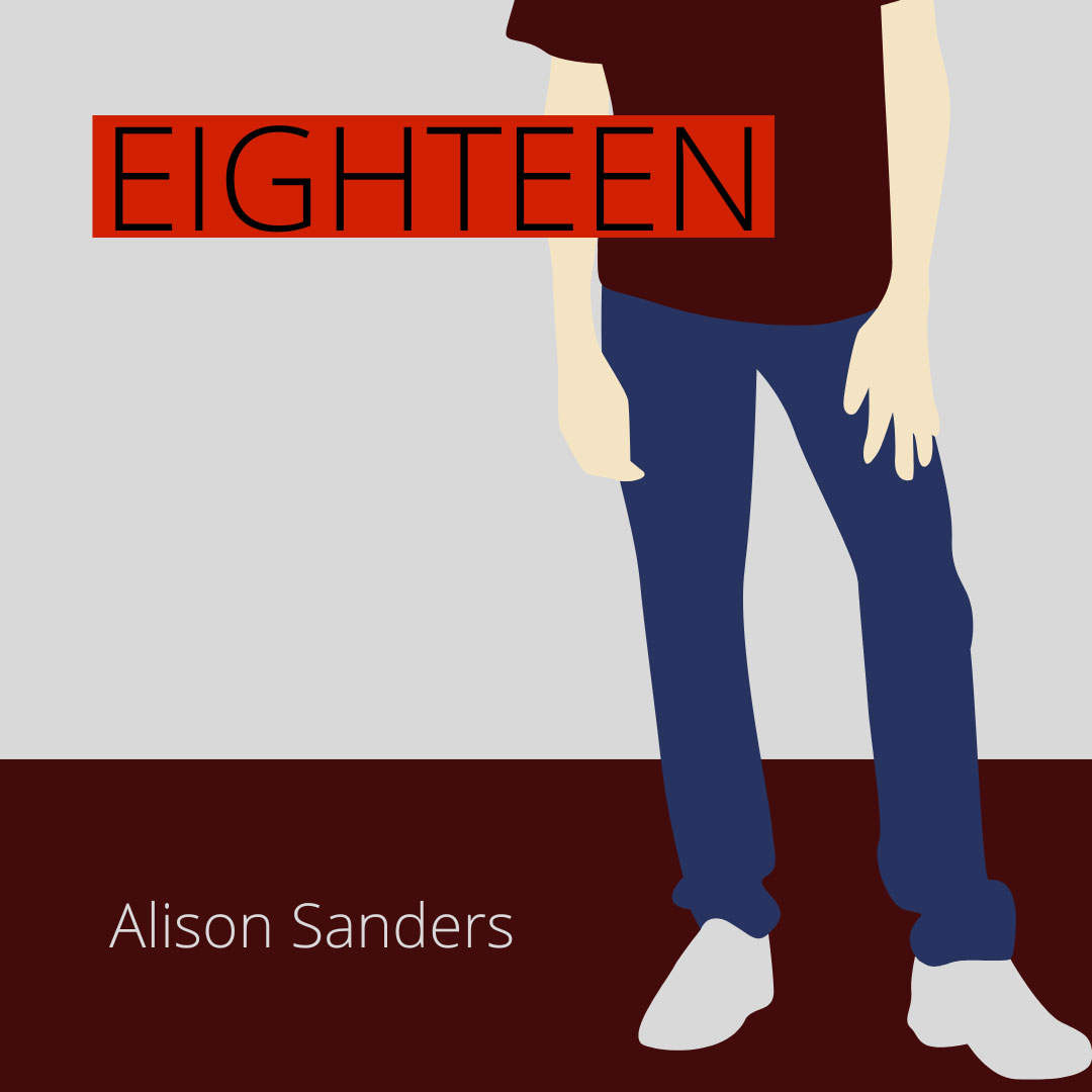 EIGHTEEN by Alison Sanders