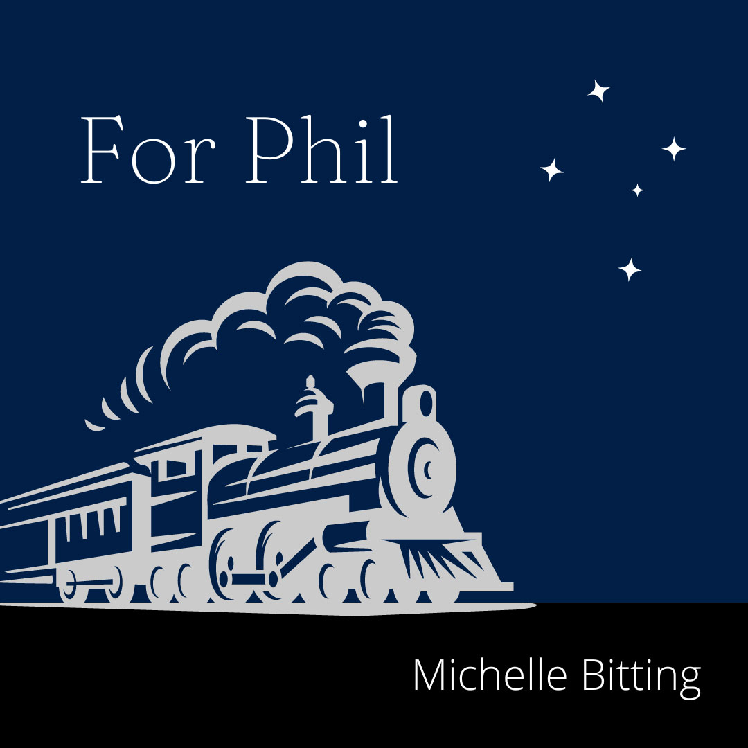 FOR PHIL by Michelle Bitting