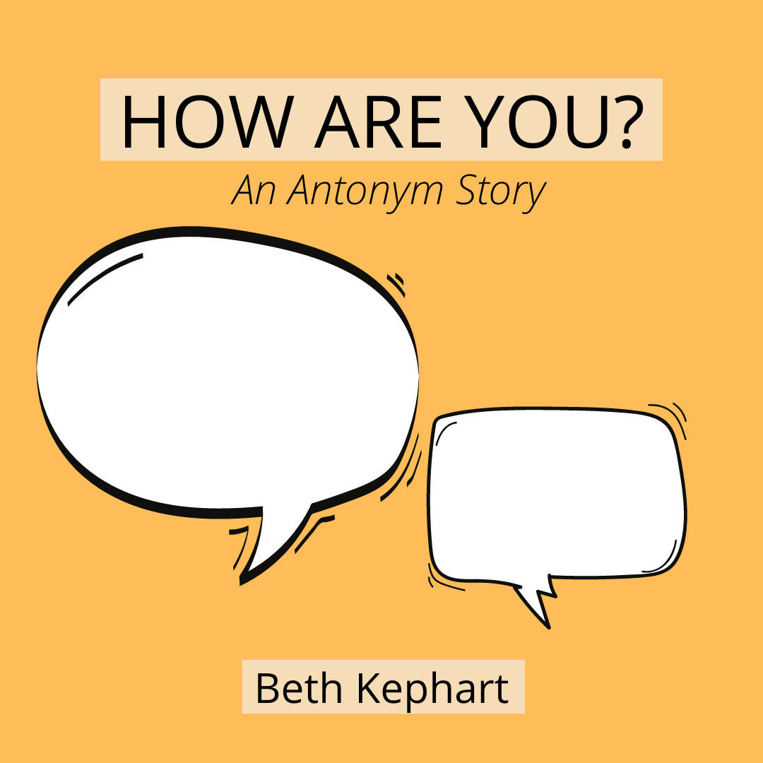 HOW ARE YOU? An Antonym Story by Beth Kephart