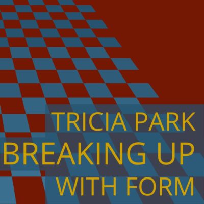 BREAKING UP WITH FORM: Experimental Essays, taught by Cleaver Editor Tricia Park, February 5 - March 5