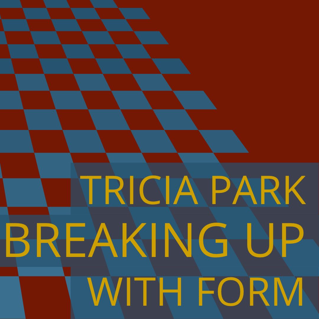 rendering Total Penelope BREAKING UP WITH FORM: Experimental Essays, taught by Tricia Park • Cleaver  Magazine