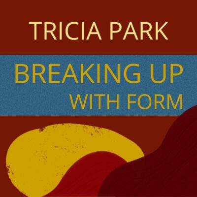 BREAKING UP WITH FORM: Experimental Essays, taught by Cleaver Editor Tricia Park, February 5 - March 5