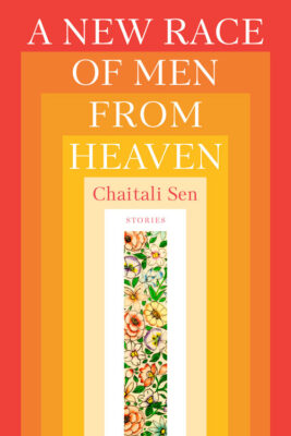 I LIKE TO THINK THAT ALL OF MY CHARACTERS HAVE A GOOD SENSE OF HUMOR: A Conversation with Chaitali Sen, author of A NEW RACE OF MEN FROM HEAVEN by Gemini Wahhaj