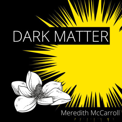 DARK MATTER by Meredith McCarroll