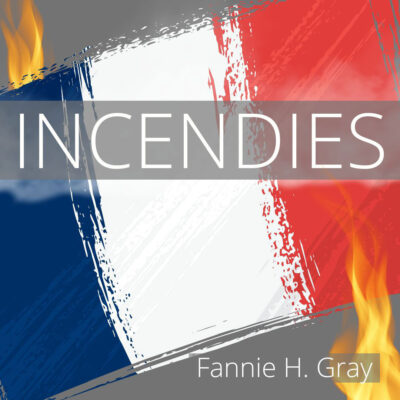 INCENDIES by Fannie H. Gray