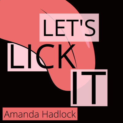 LET’S LICK IT by Amanda Hadlock