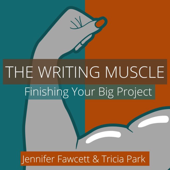 THE WRITING MUSCLE: : Finishing Your Big Project, taught by Jennifer Fawcett and Tricia Park | Winter - Spring 2023