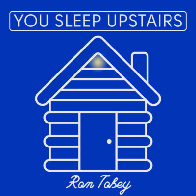 YOU SLEEP UPSTAIRS by Ron Tobey