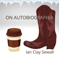 ON AUTOBIOGRAPHIA: YOURS, MINE, AND OURS, a craft essay by Ian Clay Sewall