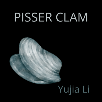 PISSER CLAM by Yujia Li