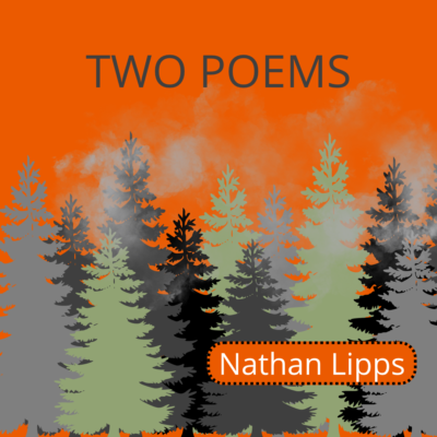 TWO POEMS by Nathan Lipps