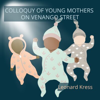 COLLOQUY OF YOUNG MOTHERS ON VENANGO STREET by Leonard Kress