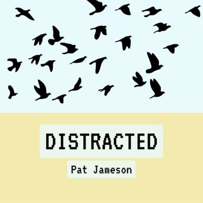 DISTRACTED by Pat Jameson