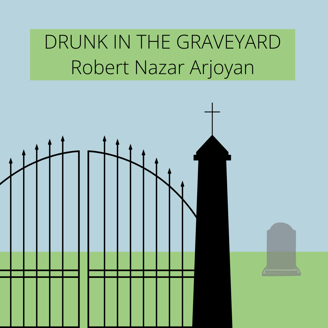 Drunk In the Graveyard by Robert Nazar Arjoyan