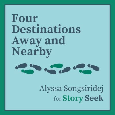 FOUR DESTINATIONS AWAY AND NEARBY by Alyssa Songsiridej