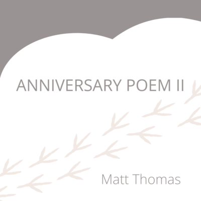 ANNIVERSARY POEM II by Matt Thomas