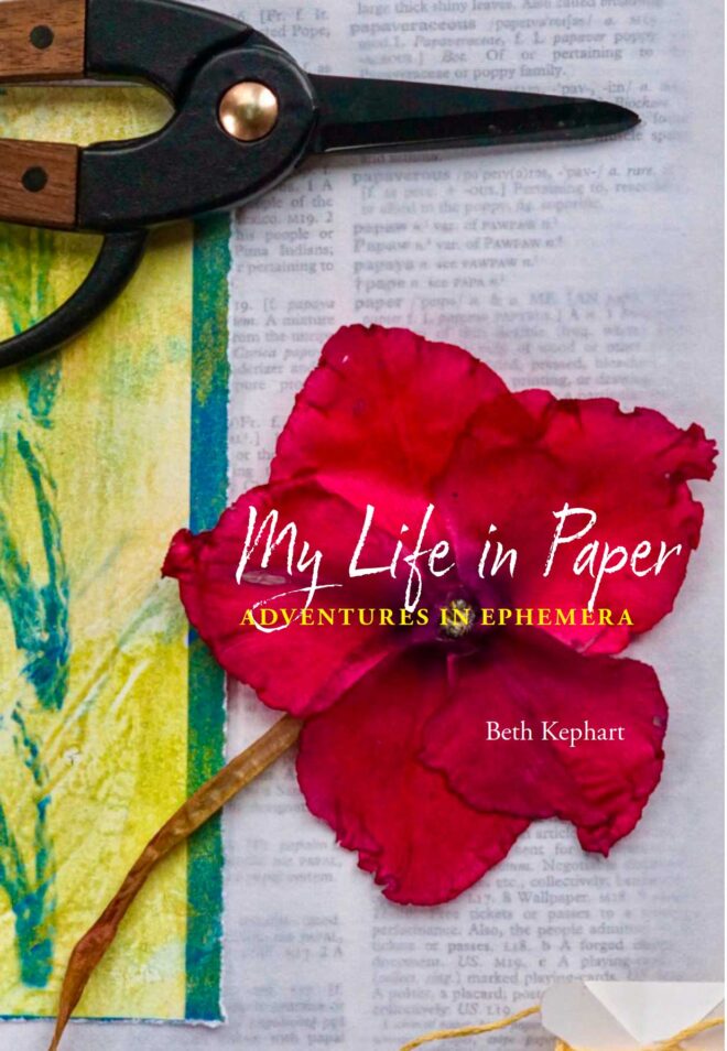 A CONVERSATION WITH BETH KEPHART, AUTHOR OF MY LIFE IN PAPER: ADVENTURES IN EPHEMERA BY MICHELLE FOST