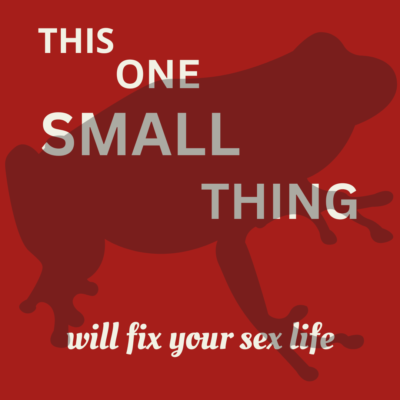 THIS ONE SMALL THING WILL FIX YOUR SEX LIFE by Jennifer Jussel