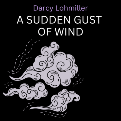A SUDDEN GUST OF WIND by Darcy Lohmiller