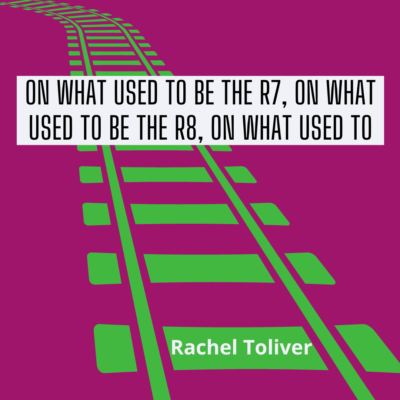 ON WHAT USED TO BE THE R7, ON WHAT USED TO BE THE R8, ON WHAT USED TO by Rachel Toliver